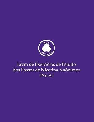Livro de Exerc�cios de Estudo dos Passos de Nicotina An�nimos (NicA) - Nicotine Anonymous