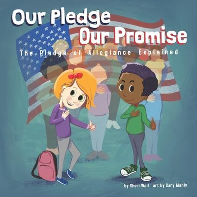 Our Pledge, Our Promise: The Pledge of Allegiance Explained - Gary Manly