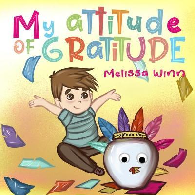 My Attitude of Gratitude: Growing Grateful Kids. Teaching Kids To Be Thankful - Focus on the Family. Children's Books Ages 3-5, Rhyming story. P - Zorana Rafailovic