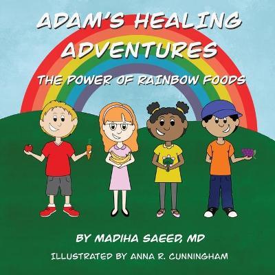 Adam's Healing Adventures: The Power of Rainbow Foods - Madiha Saeed