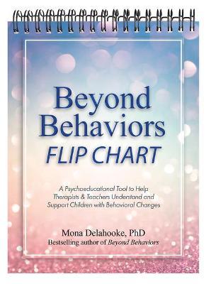 Beyond Behaviors Flip Chart: A Psychoeducational Tool to Help Therapists, Teachers & Parents Understand and Support Children with Behavioral Change - Mona Delahooke