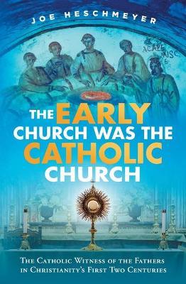 Early Church Was the Catholic - Joe Heschmeyer