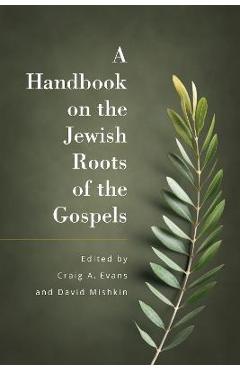 Poza produsului A Handbook of the Jewish Roots of the Gospels - Craig Evans