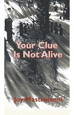 Coperta cărții 'Your Clue Is Not Alive - Joy Mastroianni'