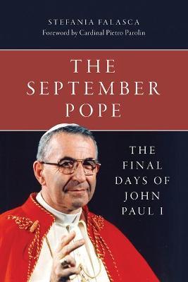 The September Pope: The Final Days of John Paul I - Stefania Falasca