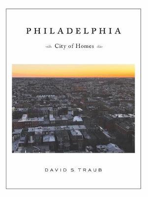 Philadelphia: City of Homes - David S. Traub