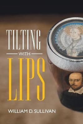 Tilting with Lips - William D. Sullivan