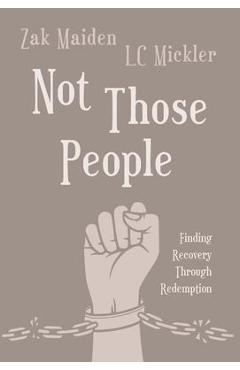 Coperta cărții 'Not Those People: Finding Recovery Through Redemption - Zak Maiden'