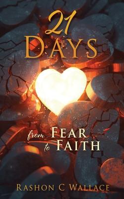 21 Days: From Fear to Faith - Rashon C. Wallace