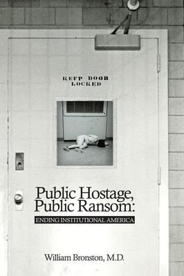 Public Hostage Public Ransom: Ending Institutional America - William Bronston