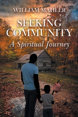 Seeking Community: A Spiritual Journey - William Mahler