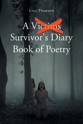 A Victims X Survivor's Diary Book of Poetry - Lisa Pearson