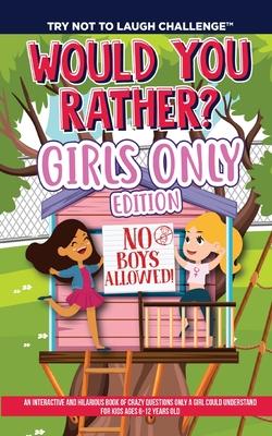 The Try Not to Laugh Challenge - Would You Rather? GIRLS ONLY Edition: An Interactive and Hilarious Book of Crazy Questions Only A Girl Could Understa - Crazy Corey
