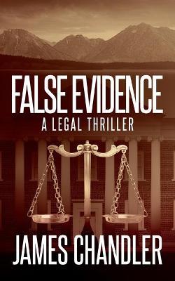 False Evidence: A Legal Thriller - James Chandler