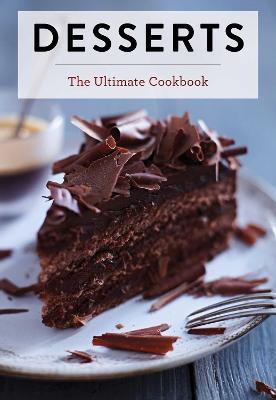 Desserts: The Ultimate Cookbook - Editors Of Cider Mill Press