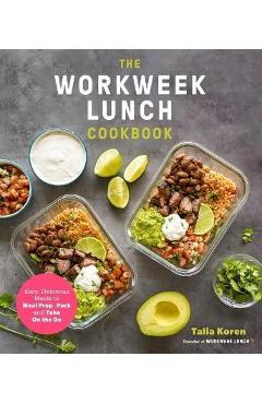 Coperta cărții 'The Workweek Lunch Cookbook: Easy, Delicious Meals to Meal Prep, Pack and Take on the Go - Talia Koren'