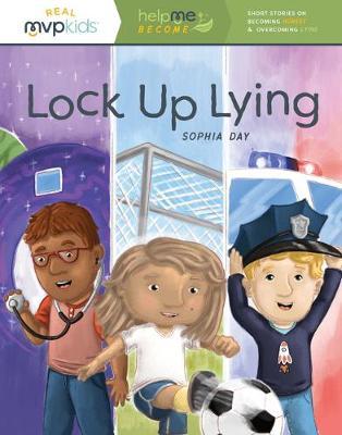 Lock Up Lying: Short Stories on Becoming Honest & Overcoming Lying - Sophia Day