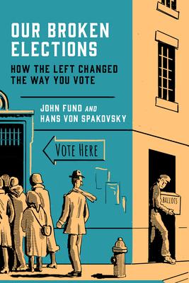 Our Broken Elections: How the Left Changed the Way You Vote - John Fund