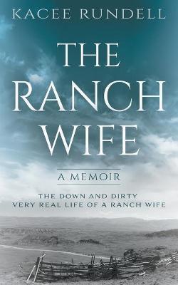 The Ranch Wife: A Memoir - Kacee Rundell