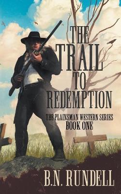 The Trail to Redemption: A Classic Western Series - B. N. Rundell
