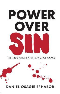 Power Over Sin: The True Power and Impact of Grace - Daniel Osagie Erhabor