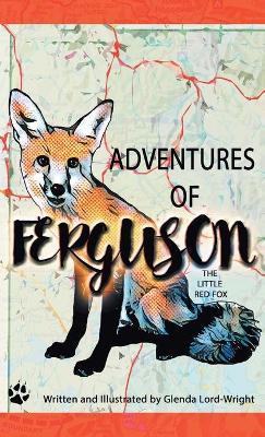Adventures of Ferguson: The Little Red Fox - Glenda Lord-wright
