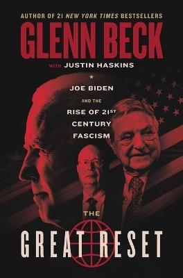 The Great Reset: Joe Biden and the Rise of Twenty-First-Century Fascism - Glenn Beck