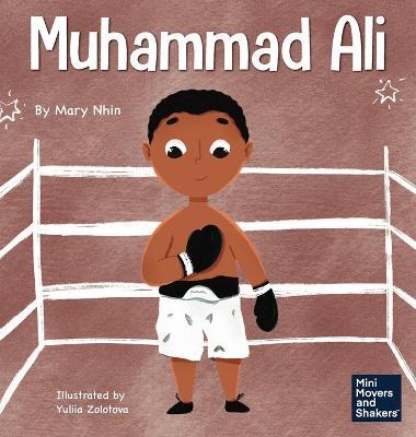 Muhammad Ali: A Kid's Book About Being Courageous - Mary Nhin