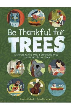 Coperta cărții 'Be Thankful for Trees: A Tribute the Many & Surprising Ways Trees Relate to Our Lives - Harriet Ziefert'