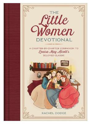 The Little Women Devotional: A Chapter-By-Chapter Companion to Louisa May Alcott's Beloved Classic - Rachel Dodge