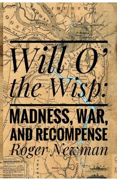 Coperta cărții 'Will O' The Wisp: Madness, War and Recompense - Roger Newman'