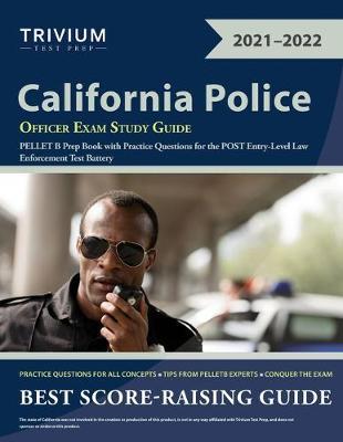 California Police Officer Exam Study Guide: PELLET B Prep Book with Practice Questions for the POST Entry-Level Law Enforcement Test Battery - Trivium