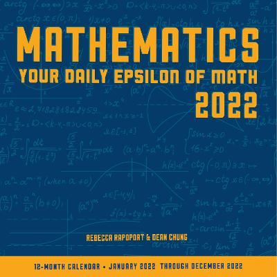 Mathematics 2022: Your Daily Epsilon of Math: 12-Month Calendar - January 2022 Through December 2022 - Rebecca Rapoport