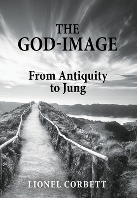 The God-Image: From Antiquity to Jung - Lionel Corbett