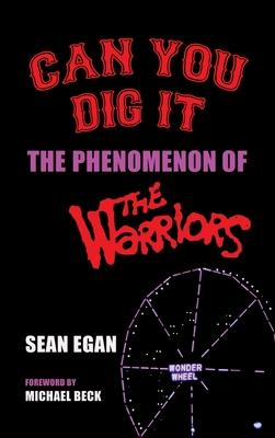 Can You Dig It (hardback): The Phenomenon of The Warriors - Sean Egan