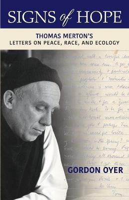 Signs of Hope: Thomas Merton's Letters on Peace, Race, and Ecology - Gordon Oyer