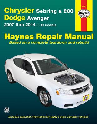 Chrysler Sebring & 200 and Dodge Avenger: 2007 Thru 2014, All Models - Editors Of Haynes Manuals