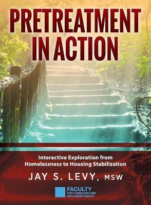 Pretreatment In Action: Interactive Exploration from Homelessness to Housing Stabilization - Jay S. Levy