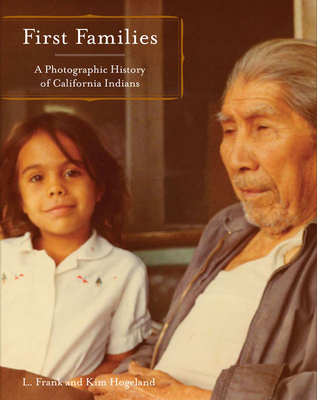First Families: A Photographic History of California Indians - L. Frank Manriquez
