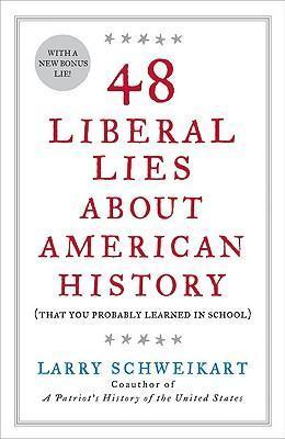 48 Liberal Lies about American History: (That You Probably Learned in School) - Larry Schweikart