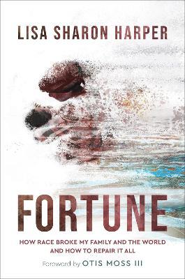 Fortune: How Race Broke My Family and the World--And How to Repair It All - Lisa Sharon Harper
