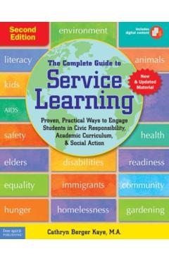 The Complete Guide to Service Learning: Proven, Practical Ways to Engage Students in Civic Responsibility, Academic Curriculum, & Social Action - Cathryn Berger Kaye