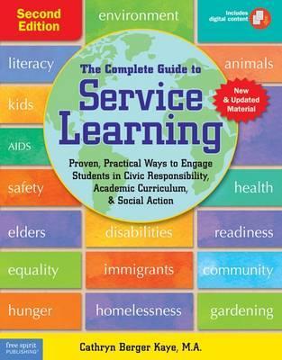 The Complete Guide to Service Learning: Proven, Practical Ways to Engage Students in Civic Responsibility, Academic Curriculum, & Social Action - Cathryn Berger Kaye