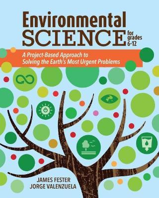 Environmental Science for Grades 6-12: A Project-Based Approach to Solving the Earth's Most Urgent Problems - Jorge Valenzuela