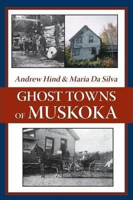 Ghost Towns of Muskoka - Andrew Hind