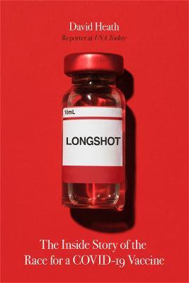 Longshot: The Inside Story of the Race for a Covid-19 Vaccine - David Heath