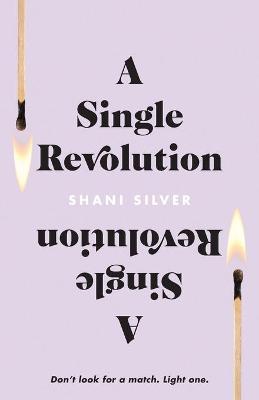 A Single Revolution: Don't look for a match. Light one. - Shani Silver
