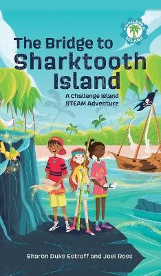 The Bridge to Sharktooth Island: A Challenge Island Steam Adventure - Sharon Duke Estroff