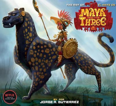 The Art of Maya and the Three - Jorge Gutierrez