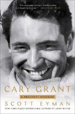 Cary Grant: A Brilliant Disguise - Scott Eyman